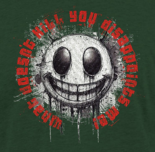 What doesn't kill you disappoints me!